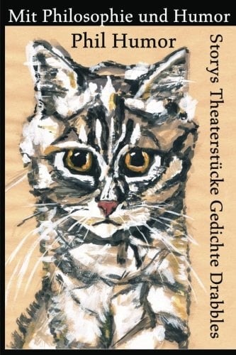 Mit Philosophie und Humor Storys, Theaterstücke, Gedichte, Drabbles