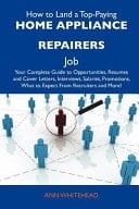 How to Land a Top-Paying Home Appliance Repairers Job Your Complete Guide to Opportunities, Resumes and Cover Letters, Interviews, Salaries, Promotio