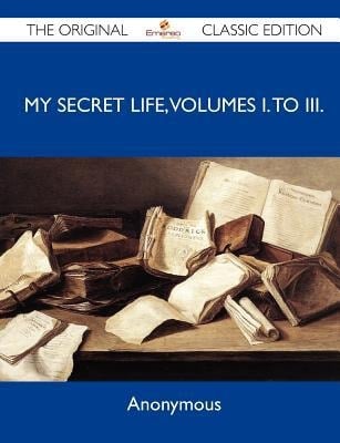 My Secret Life, Volumes I to III - the Original Classic Edition