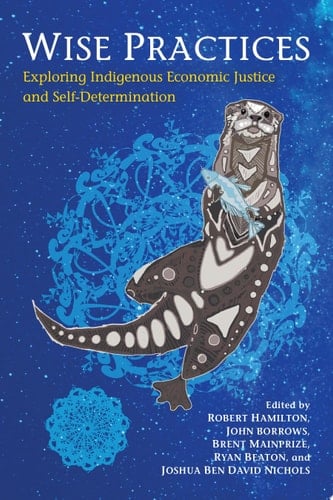 Wise Practices Exploring Indigenous Economic Justice and Self-Determination