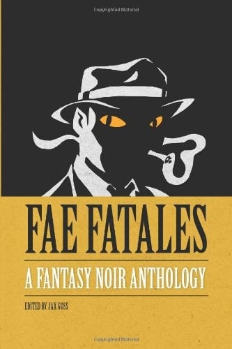 Fae Fatales: a Fantasy Noir Anthology (Black and White Edition)