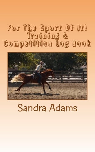 For the Sport of It! Training and Competition Log Book