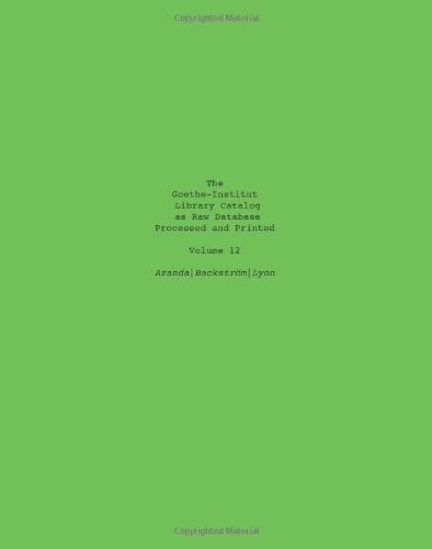 The Goethe-Institut Library Catalog As Raw Database Processed and Printed Volume 12