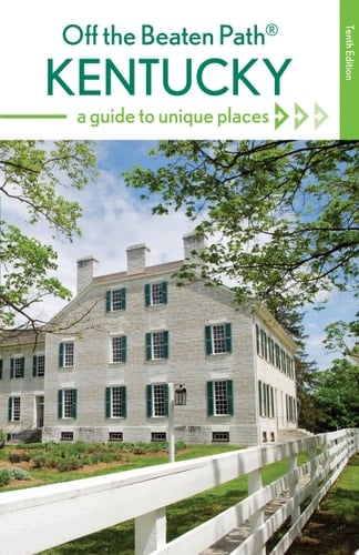 Kentucky Off the Beaten Path® A Guide to Unique Places