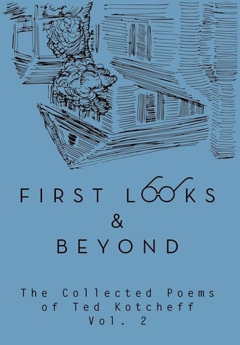 First Looks and Beyond The Collected Poems of Ted Kotcheff Vol 2