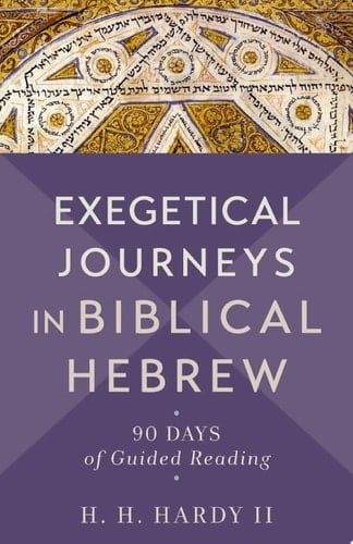 Exegetical Journeys in Biblical Hebrew 90 Days of Guided Reading