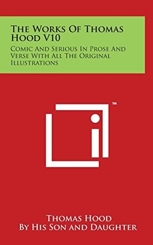 The Works Of Thomas Hood V10 Comic And Serious In Prose And Verse With All The Original Illustrations