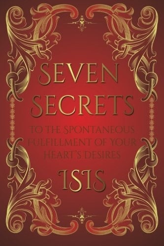 Seven Secrets to the Spontaneous Fulfillment of Your Desires