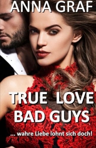 True Love and Bad Guys Wahre Liebe Lohnt Sich Doch - Liebesroman