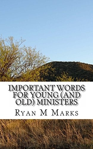 Important Words for Young (and Old) Ministers