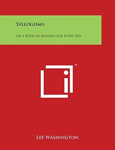 Syllogisms Or a Book of Reasons for Every Day