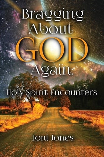 Bragging About God Again Holy Spirit Encounters