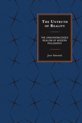 The Untruth of Reality The Unacknowledged Realism of Modern Philosophy