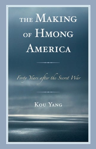 The Making of Hmong America Forty Years After the Secret War