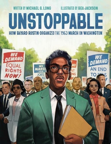 Unstoppable How Bayard Rustin Organized the 1963 March on Washington