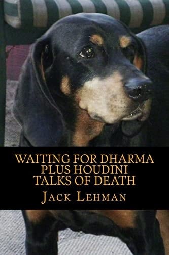Waiting for Dharma PLUS Houdini Talks of Death In Which Long Bike Rides Take the Place of Sitting in Meditation, and Quirky Anecdotes Replace Annoying Mystical Paradoxes