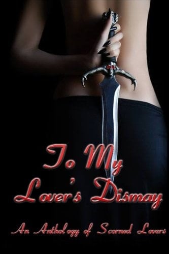 To My Lover's Dismay An Anthology of Scorned Lovers