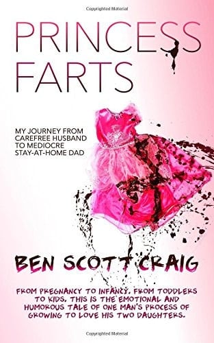 Princess Farts My Journey from Carefree Husband to Mediocre Stay-At-Home Dad