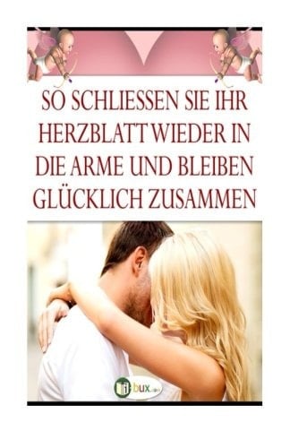 So Schliessen Sie Ihr Herzblatt Wieder in Die Arme Und Bleiben Gluecklich Zusammen