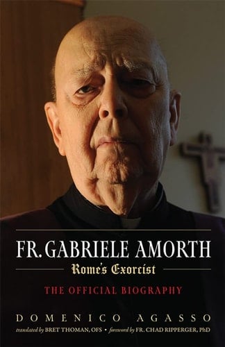 Fr. Gabriele Amorth The Official Biography of the Pope's Exorcist