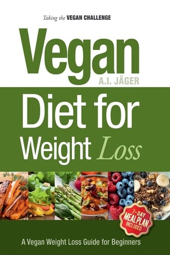 Taking the Vegan Challenge A Guide to Going Vegan for 30 Days to Lose Up to 20 Pounds!
