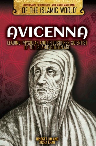 Avicenna Leading Physician and Philosopher-Scientist of the Islamic Golden Age