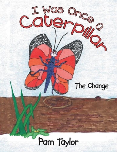 I Was Once a Caterpillar