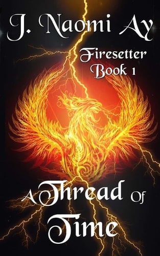 A Thread of Time Firesetter, Book 1