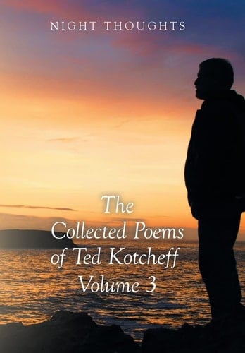 Night Thoughts The Collected Poems of Ted Kotcheff - Volume 3