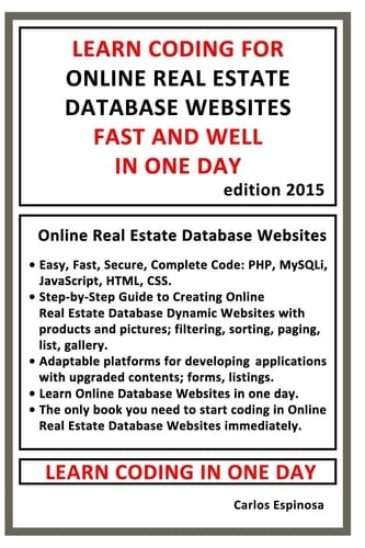 Learn Coding for Online Real Estate Database Websites Fast and Well in One Day Easy, Fast, Secure, Complete Code: PHP, Mysqli, JavaScript, HTML, CSS: Step-By-Step Guide to Creating Database Websites