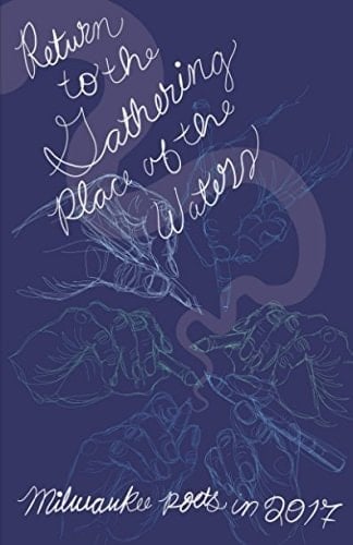 Return to the Gathering Place of the Waters Milwaukee Poets in 2017