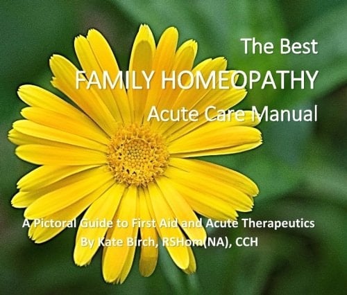 The Best Family Homeopathy Acute Care Manual A Pictorial Guide to First Aid and Acute Therepeutics