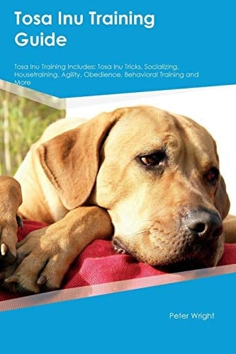 Tosa Inu Training Guide Tosa Inu Training Includes: Tosa Inu Tricks, Socializing, Housetraining, Agility, Obedience, Behavioral Training and More