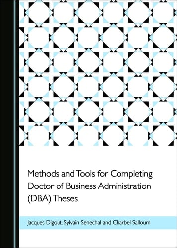 Methods and Tools for Completing Doctor of Business Administration (Dba) Theses