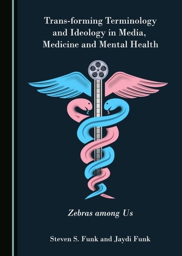 Trans-Forming Terminology and Ideology in Media, Medicine and Mental Health Zebras Among Us
