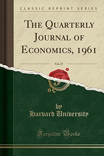 The Quarterly Journal of Economics, 1961, Vol. 27 (Classic Reprint)