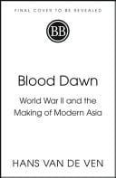 Blood Dawn - World War II and the Making of Modern Asia