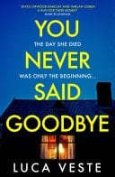 You Never Said Goodbye An electrifying, edge of your seat thriller