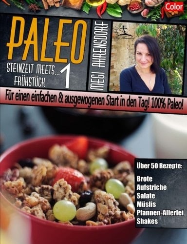 PALEO 1 - Steinzeit Meets Frühstück [ Color ] Für Einen Einfachen and Ausgewogenen Start in Den Tag! 100% Paleo!