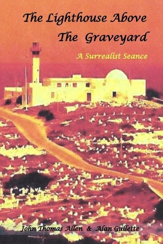The Lighthouse Above the Graveyard A Surrealist Seance