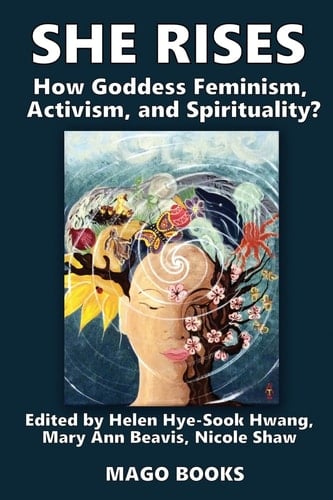 She Rises Volume 2 How Goddess Feminism, Activism, and Spirituality?