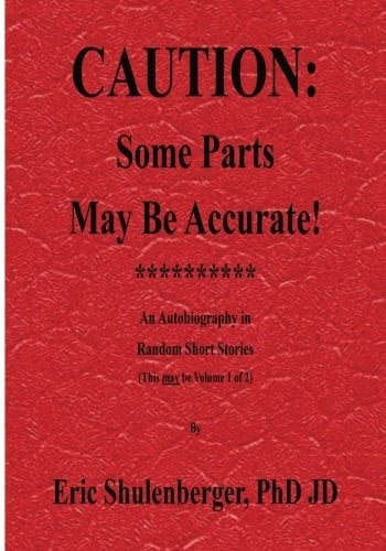 Caution: Some Parts May Be Accurate! An Autobiography in Random Short Stories