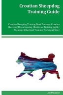 Croatian Sheepdog Training Guide Croatian Sheepdog Training Book Features Croatian Sheepdog Housetraining, Obedience Training, Agility Training, Behavioral Training, Tricks and More