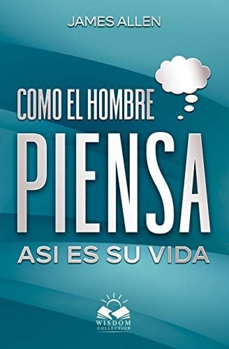 Como el Hombre Piensa Asi Es Su Vida