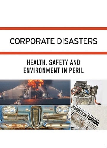 Corporate Disasters: Health, Safety and Environment in Peril