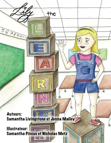 Lily the Learner - French The Book Was Written by FIRST Team 1676, the Pascack Pi-Oneers to Inspire Children to Love Science, Technology, Engineering, and Mathematics Just As Much As They Do