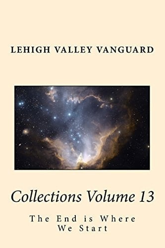 Lehigh Valley Vanguard Collections Volume 13 The End Is Where We Start