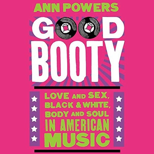 Good Booty Lib/E: Love and Sex, Black and White, Body and Soul in American Music