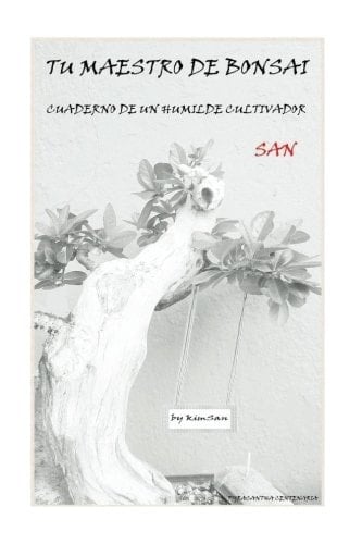 Tu Maestro de Bonsai San Cuaderno de un Humilde Cultivador