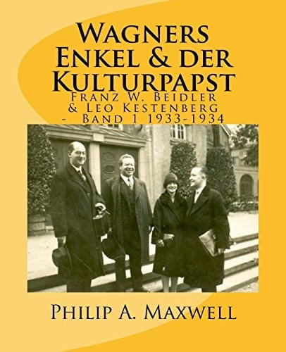Wagners Enkel and der Kulturpapst Franz W. Beidler and Leo Kestenberg Band1 1933-1934